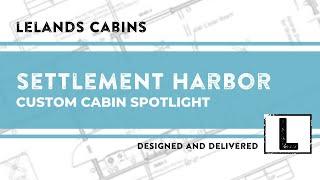 SETTLEMENT HARBOR - Custom Cabin Spotlight - Lelands Cabins