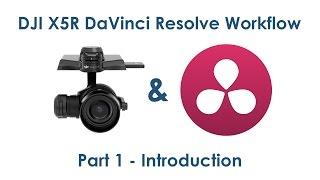 DJI X5R RAW DaVinci Resolve Workflow // PART 1 - Introduction