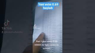 0.69 yenievim kredi kullanılmaya başlandı banka ile yaptığım görüşmeyi sizinle paylaşıyorum