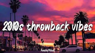 best songs of the decade 2010- 2019 ~throwback vibes mix ~2010s nostalgia playlist