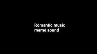 Romantic Music Meme Sound