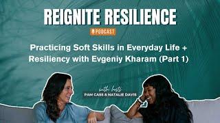 Practicing Soft Skills in Everyday Life + Resiliency with Evgeniy Kharam (Part 1)