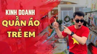 Cách Kinh Doanh Quần Áo Trẻ Em Hiệu Quả| Trần Anh Sơn