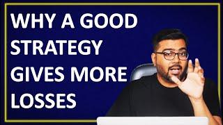 Why good strategy will give you more losses