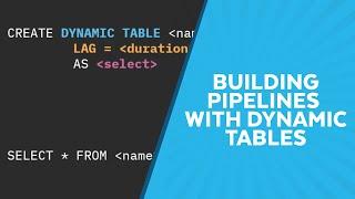 Building Pipelines with Dynamic Tables