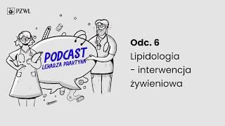 PODCAST LEKARZA PRAKTYKA. Odc.6 Lipidologia - interwencja żywieniowa