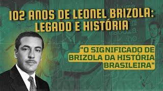 102 anos de Leonel Brizola: legado e história