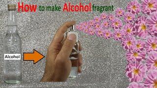 How to make alcohol fragrant and how to make a small spray