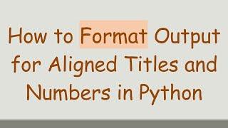 How to Format Output for Aligned Titles and Numbers in Python