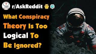 What Conspiracy Theory Is Too Logical To Be Ignored?