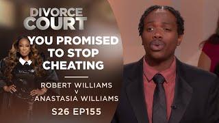 You Promised to Stop Cheating: Robert Williams v Anastasia Williams - Season 26 Ep 155