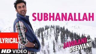 SUBHANALLAH (FULL LYRICAL SONG) YEH JAWAANI HAI DEEWANI | PRITAM | RANBIR KAPOOR, DEEPIKA PADUKONE