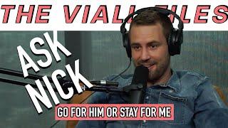 Viall Files Episode 239 - Ask Nick - Go For Him or Stay For Me