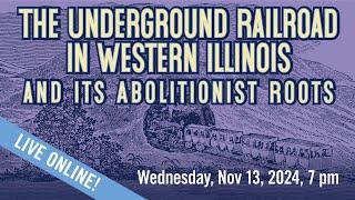 The Underground Railroad in Illinois and its Abolitionist Roots