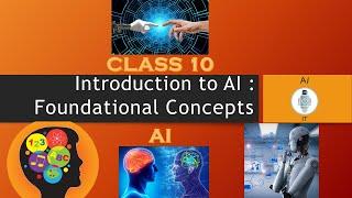 Class 10 Artificial Intelligence | Unit 1 -Introduction to AI | Foundational concepts