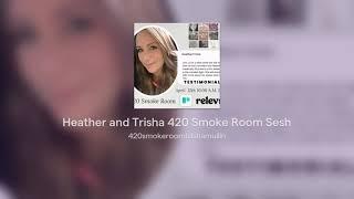 Heather and Trisha 420 Smoke Room Sesh