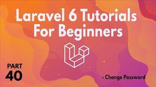 Laravel 6 Tutorials for Beginners (Part 40) - Change Password