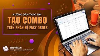 [Easy Order] 2. Hướng dẫn thao tác tạo combo trên phân hệ Easy Order