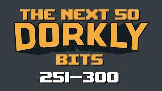 The Next 50 Dorkly Bits (251-300)