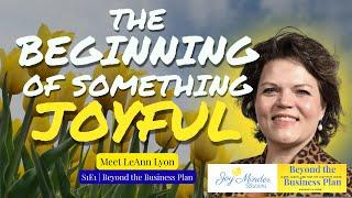 Joyful Beginning  Meet Leann Lyon and the Beyond the Business Plan Show S1E1