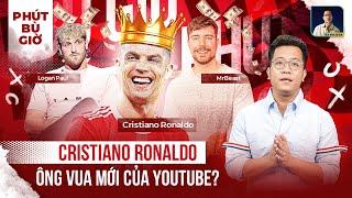 PHÚT BÙ GIỜ | NHỮNG CỘT MỐC MÀ ÔNG VUA MẠNG XÃ HỘI RONALDO CÓ THỂ CHINH PHỤC Ở ĐẤU TRƯỜNG YOUTUBE