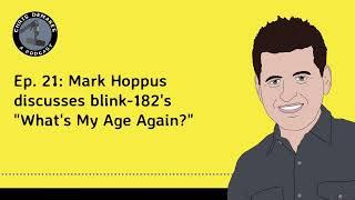 Ep. 21: Mark Hoppus discusses blink-182's "What's My Age Again?"