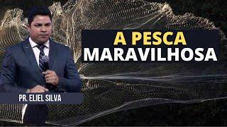 MENSAGEM - A PESCA MARAVILHOSA | PASTOR ELIEL SILVA