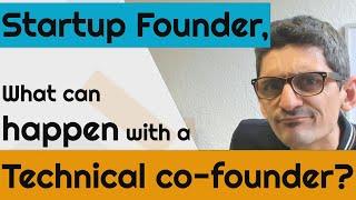 Startup Founder, What can happen with a Technical co-founder?