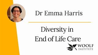 Dr Emma Harris with a short explanation on the Woolf Diversity in End of Life Care Project