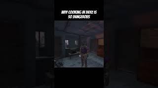 Cooking in DayZ can be very DANGEROUS