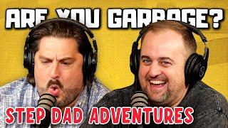 Are You Garbage Comedy Podcast: Step Dad Adventures w/ Kippy & Foley!