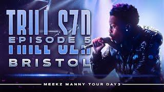 TRILL SZN EP 5 | MEEKZ MANNY TOUR DAY 3 (BRISTOL)