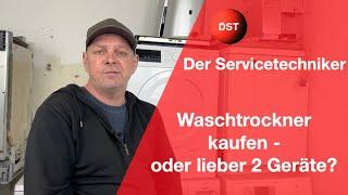 Waschtrockner oder lieber 2 getrennte Geräte kaufen? Wie treffe ich die richtige Entscheidung.