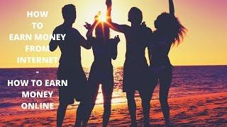 How to earn money from the internet faster and easier online free