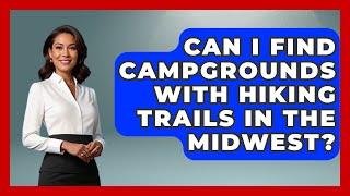Can I Find Campgrounds with Hiking Trails in the Midwest? | Exploring Campgrounds