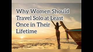 Why women should travel solo at least once in their lifetime