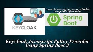 Part 13 -  Keycloak javascript provider using Spring boot 3 for logged in user access