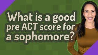 What is a good pre ACT score for a sophomore?