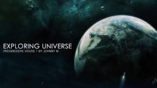 Exploring Universe | Progressive House | 2017 Mixed By Johnny M