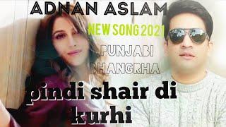 PINDI SHER DI KURHI! ADNAN ASLAM !: PUNJABI BHANGRHA:NEW SONG 2021=MUNDA LAHORI