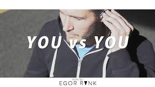 YOU vs YOU.    by egor rvnk