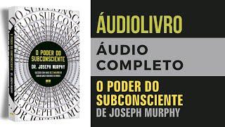 AUDIOLIVRO - O Poder do Subconsciente - Joseph Murphy - Audiobook Completo