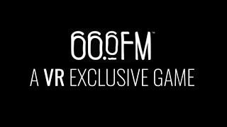 66.6FM - An Exclusive VR Game Teaser