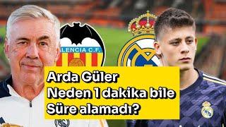  Arda Güler neden 1 dakika bile süre alamadı? Real Madrid Valencia maçı