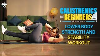 Lower Body Strength & Stability Workout | Calisthenics For Beginners with Anupama | @cult.official