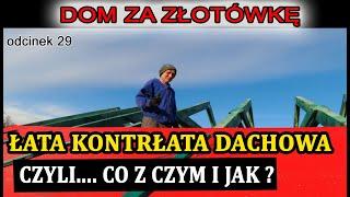 Dom za Złotówkę - Łaty i kontrłaty - przygotowanie do krycia dachu blachą ! Odcinek 29