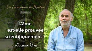 L'âme est-elle prouvée scientifiquement ? - Arnaud Riou