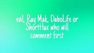 For Ray Mak, evil, DaboLife and ShortHax