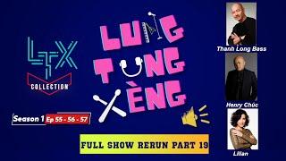 LTX COLLECTION - FULL RERUN Part 19 (Season 1 - EP 55, 56, 57)- THANH LONG BASS, HENRY CHÚC, LILIAN