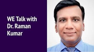 WE Talk with Dr Raman Kumar